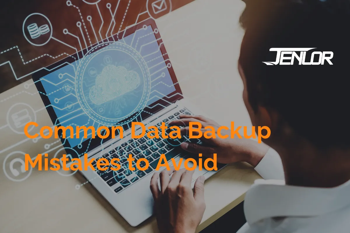 Most Common Data Backup Mistakes to Avoid